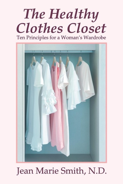 The Healthy Clothes Closet: Ten Principles for a Womans Wardrobe