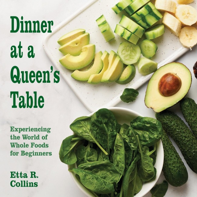 Dinner at a Queens Table: Experiencing the World of Whole Foods for Beginners