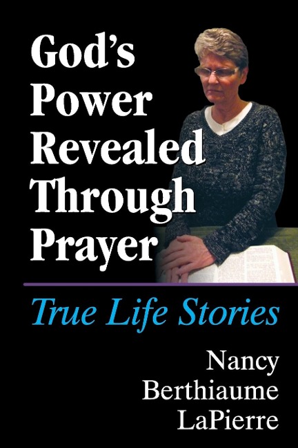Gods Power Revealed Through Prayer: True Life Stories