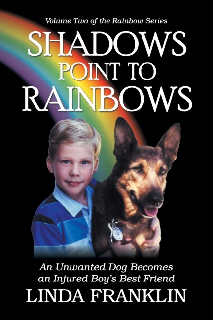 Shadows Point to Rainbows: An Unwanted Dog Becomes an Injured Boys Best Friend