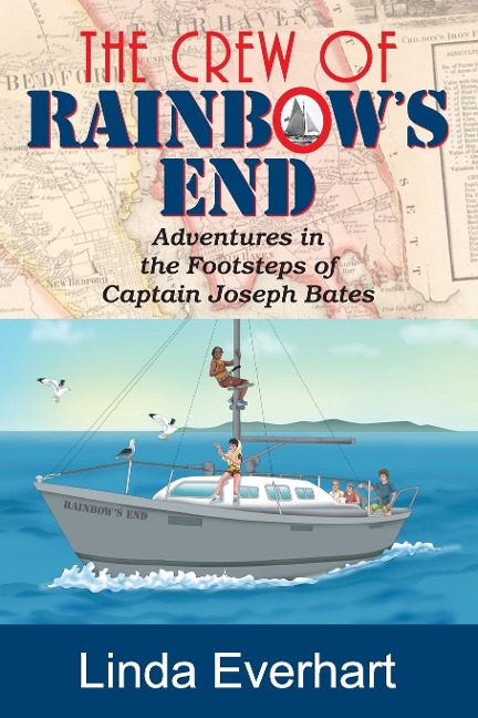 The Crew of Rainbows End: Adventures in the Footsteps of Captain Joseph Bates