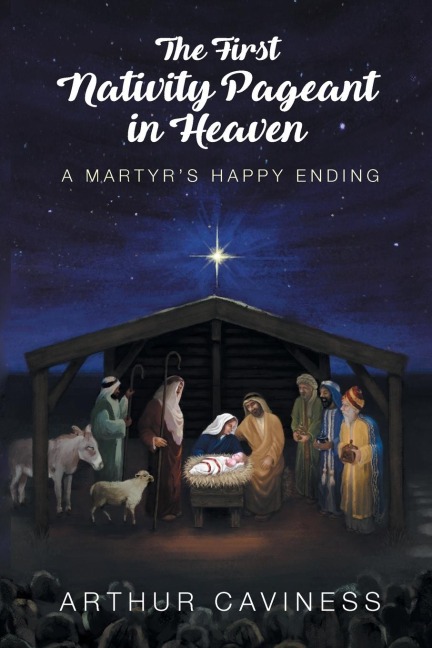 The First Nativity Pageant in Heaven: A Martyrs Happy Ending