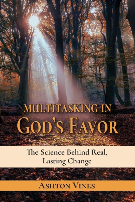 Multitasking in Gods Favor: The Science Behind Real, Lasting Change
