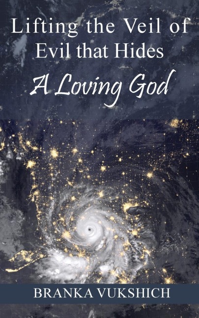 Lifting the Veil of Evil That Hides a Loving God