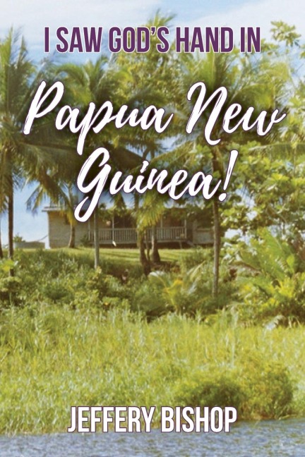 I Saw God's Hand in Papua New Guinea!