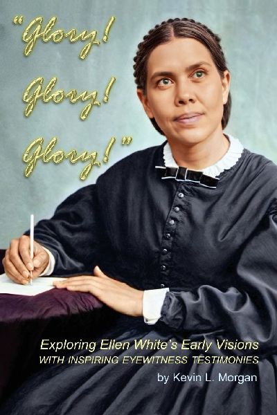 Glory! Glory! Glory!: Exploring Ellen White's Early Visions
