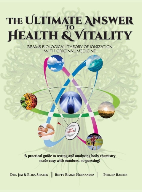 The Ultimate Answer to Health and Vitality: Reams Biological Theory of Ionization with Original Medicine