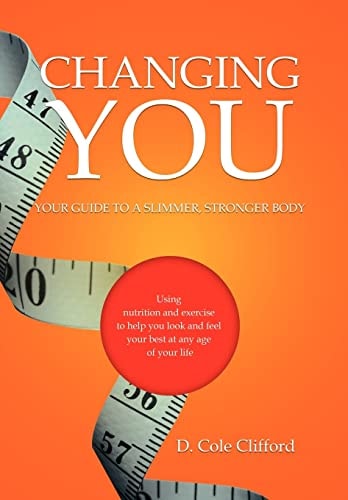 Changing You Your Guide to a Slimmer, Stronger Body