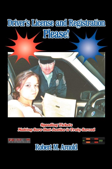 Drivers License and Registration Please: Speeding Tickets Making Sure That Justice Is Truly Served