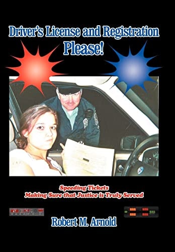 Driver's License and Registration Please Speeding Tickets Making Sure That Justice Is Truly Served