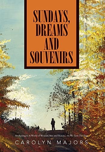 Sundays, Dreams and Souvenirs Awakening to A World of Wonder, Awe and Beauty... As We Turn The Page