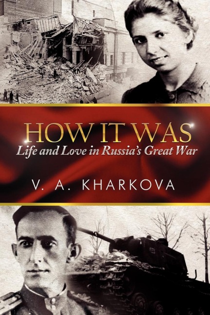 How It Was: Life and Love in Russias Great War