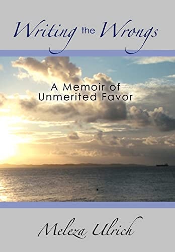 Writing the Wrongs A Memoir of Unmerited Favor