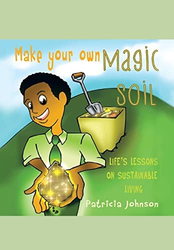 Make Your Own Magic Soil Life's Lessons on Sustainable Living
