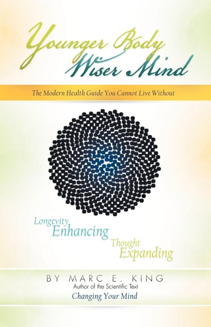 Younger Body Wiser Mind: The Modern Health Guide You Cannot Live Without