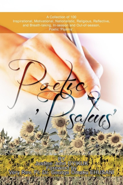 POETIC PSALMS: A Collection of 100 Inspirational, Motivational, Nationalistic, Religious, Reflective, and Breath-taking, In-season and Out-of-season, Poetic Psalms.