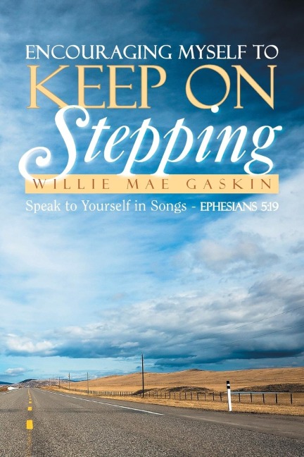 Encouraging Myself to Keep on Stepping: Speak to Yourself in Songs - Ephesians 5:19