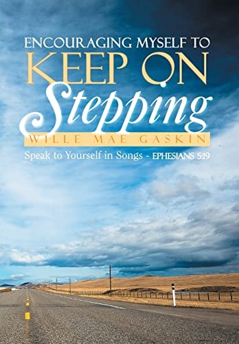 Encouraging Myself to Keep on Stepping Speak to Yourself in Songs - Ephesians 5:19