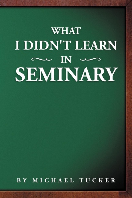 What I Didnt Learn in Seminary