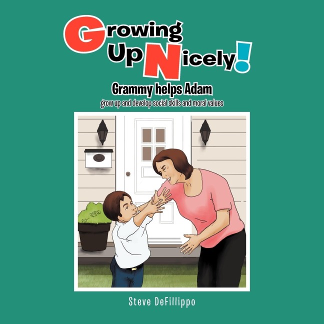 Growing Up Nicely!: Grammy helps Adam grow up and develop social skills and moral values