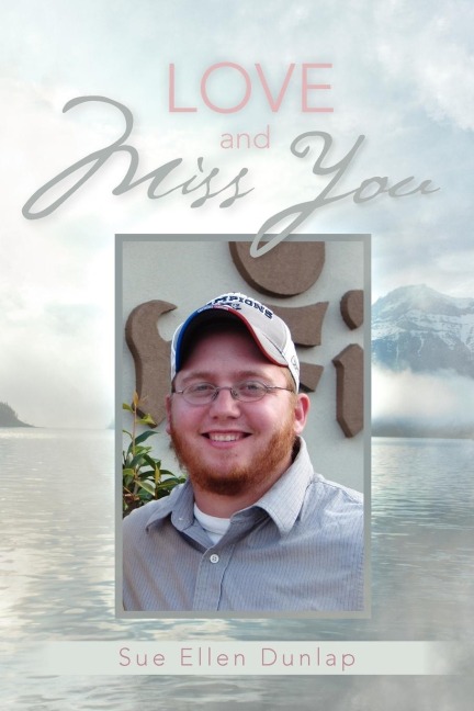 Love and Miss You: The Story of My Son Michaels Courageous Battle with Brain Cancer