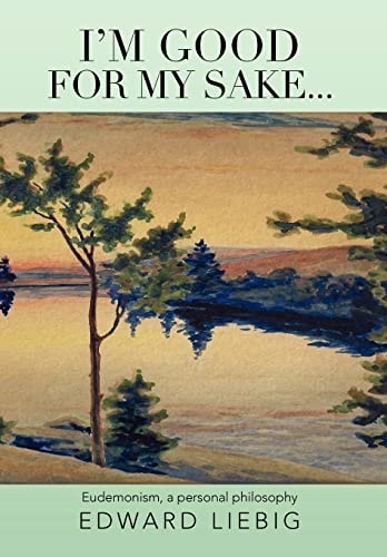 I'm Good for My Sake... Eudemonism, a Personal Philosophy