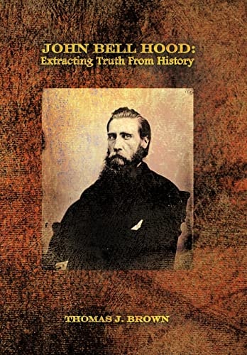 John Bell Hood Extracting Truth from History