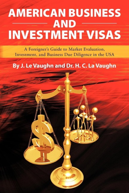 American Business and Investment Visas: A Foreigners Guide to Market Evaluation, Investment, and Business Due Diligence in the USA