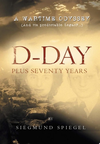 D-Day Plus Seventy Years A Wartime Odyssey