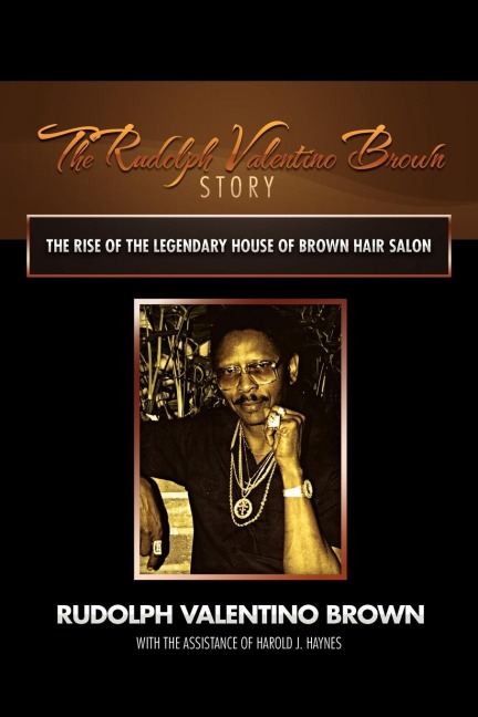 The Rudolph Valentino Brown Story: The Rise of the Legendary House of Brown Hair Salon