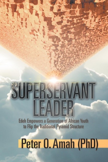 Superservant Leader: Edeh Empowers a Generation of African Youth to Flip the Traditional Pyramid Structure