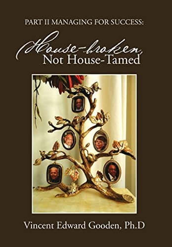 Part Ii Managing for Success House-Broken, Not House-Tamed