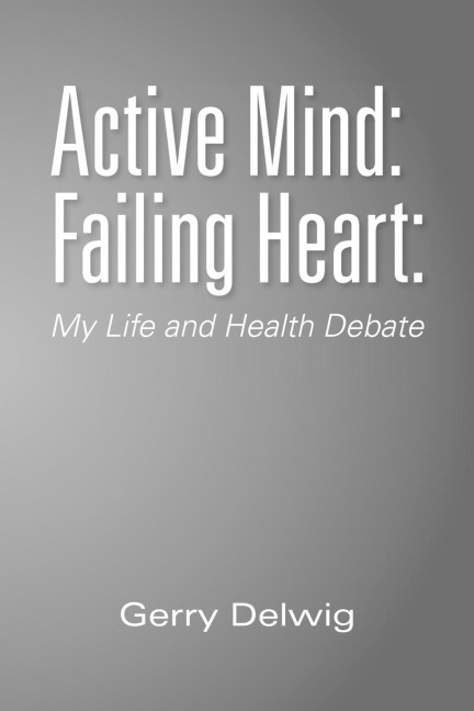 Active Mind: Failing Heart:: My Life and Health Debate