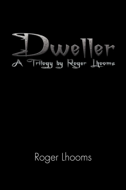 Dweller: A Trilogy by Roger Lhooms