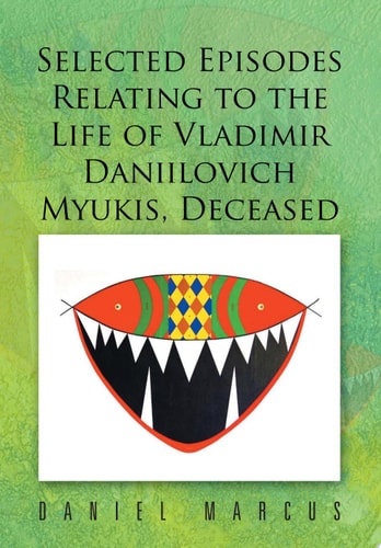 Selected Episodes Relating to the Life of Vladimir Daniilovich Myukis, Deceased