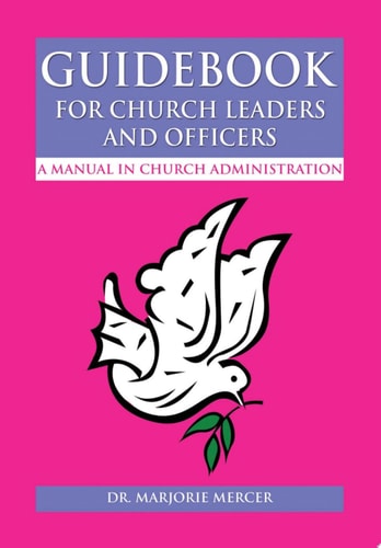 Guidebook for Church Leaders and Officers A Manual in Church Administration