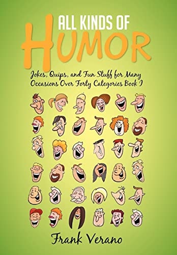 All Kinds of Humor Jokes, Quips, and Fun Stuff for Many Occasions Over Forty Categories Book I