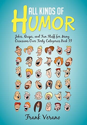 All Kinds of Humor Jokes, Quips, and Fun Stuff for Many Occasions Over Forty Categories Book Ii
