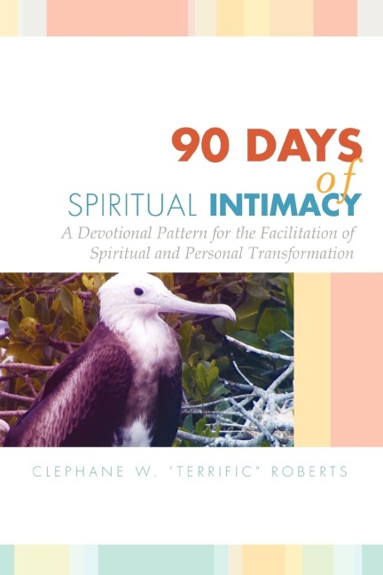 90 Days of Spiritual Intimacy: A Devotional Pattern for the Facilitation of Spiritual and Personal Transformation