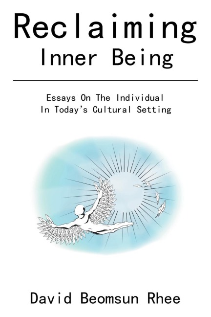 Reclaiming Inner Being: Esssays On The Individual In Todays Cultural Setting