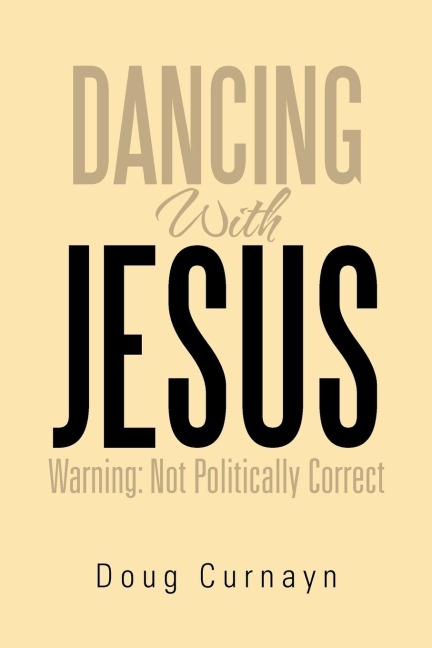Dancing with Jesus: Warning: Not Politically Correct