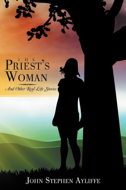 The Priests Woman: And Other Real Life Stories