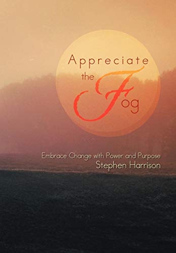 Appreciate the Fog Embrace Change with Power and Purpose