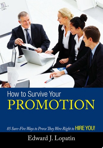 How to Survive Your Promotion 85 Sure-Fire Ways to Prove They Were Right to Hire You!