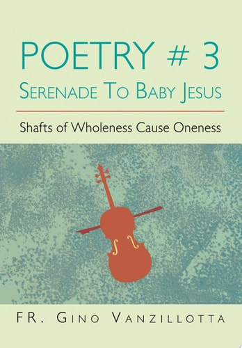 Poetry # 3 Serenade to Baby Jesus Shafts of Wholeness Cause Oneness