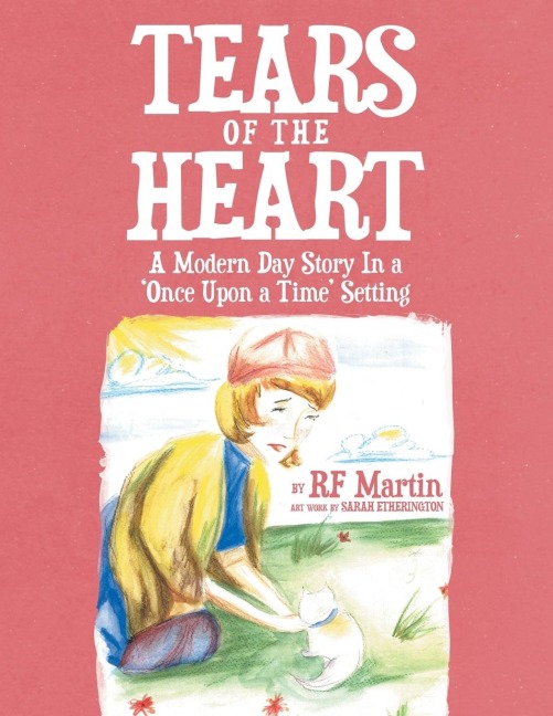 Tears of the Heart: A Modern Day Story In a Once Upon a Time Setting