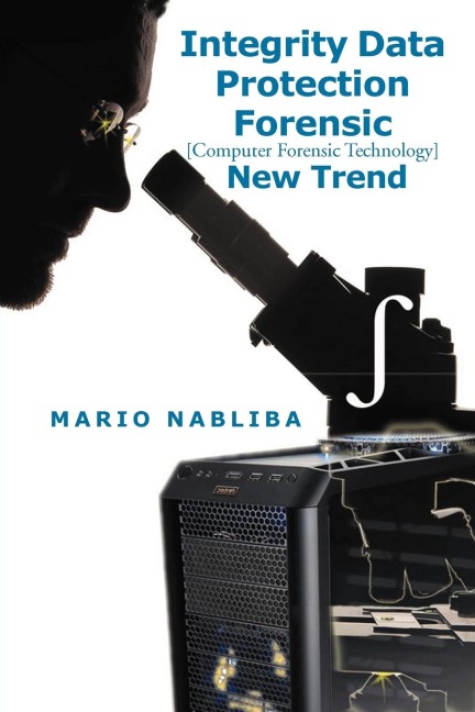 Integrity Data Protection Forensic: [Computer Forensic Technology] New Trend