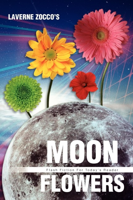 Moon Flowers: Flash Fiction for Todays Reader