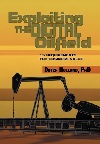Exploiting The Digital Oilfield 15 Requirements for Business Value