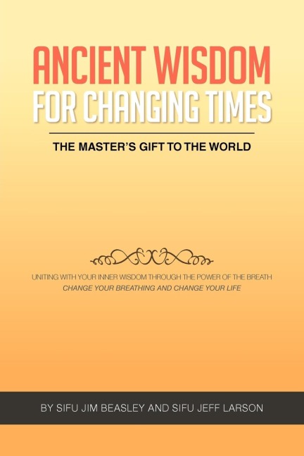 Ancient Wisdom for Changing Times: The Masters Gift to the World Uniting with Your Inner Wisdom Through the Power of the Breath Change Your Breathing